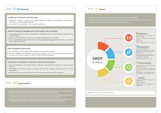 Insufficient AI Research and Education:
Insufficient number of experts and skilled engineers capable of developing, implementing,
maintaining, and operating AI systems.
AI education is not provided in pre-university education.
Research Planning, Management, Social Needs, and Innovation:
No specialized national body is responsible for integrating and/or coordinating demand driven AI
research efforts.
Lack of a comprehensive mechanism connecting knowledge with innovation.
The current legislative system does not cover the emerging challenges that AI presents, e.g. ethical
issues, liability, data bias.
Data Availability and Quality:
Non-availability of data collected by institutions for research purposes.
The poor integration of databases raises many problems, such as redundancy, inconsistency and
inaccuracy of the data needed to mine and extract useful knowledge.
Universities and Research Institutions Physical Infrastructure:
Internet bandwidth is not wide enough for big data, especially when required to be processed
remotely.
Universities and national research institutions do not have enough computing power to run AI
applications.
Inadequate awareness of the importance of intellectual property and its protection.
Weaknesses
4.2.2
AI and Machine Learning could solve many governmental problems, such as inferring knowledge
from data, detecting and averting security threats, fake news detection, etc.
There are many problems related to lack of technical expertise that knowledge-based systems
could solve in many domains, such as healthcare, transportation, agriculture, etc.
There are social and business needs for better tools related to Arabic Natural Language Processing
such as Machine Translation, Text Summarization, and Semantic Information Retrieval.
Opportunities
4.2.3
Figure 14: A summary of Egypt’s AI readiness SWOT analysis
Decreased availability of data due to limiting changes in open data policies.
Inability to retain capable domestic researchers, who are attracted by employers in other countries.
Negative impact of AI applications on the Egyptian workforce.
Threats
4.2.4
SWOT
Analysis
Weaknesses
Strengths
Opportunities
Threats
Human resources in education and
research institutes .
ICT sector infrastructure and provided
services.
Data Resources.
Existing AI research projects and systems.
Quality of Human Resources.
Weak research planning and innovation
processes, especially linking them to
society’s needs.
Poor awareness of the importance of
intellectual property and its protection.
Data availability and quality.
Inadequate research infrastructure.
Huge potential to increase government
effectiveness using AI.
Decision support systems to compensate
for technical expertise and standaridize
processes.
NLP applications can compensate for the
lack of literacy or foreign language skills.
Decreased availability of data due to
policy changes.
Human capital flight.
Negative impact of AI applications on
employment.
21 22
 
