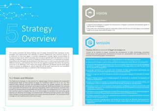Strategy
Overview
This section translates the above findings into a strategic framework that capitalizes on the
strengths and opportunities and attempts to address weaknesses and minimize threats. It
is important to note that Egypt is currently undergoing a massive digital transformation of
the government sector, which inevitably has to move in parallel with the execution of the AI
strategy. In addition, being a country of relatively limited resources, it is important to prioritize
areas where the most gain can be achieved in the short term in order to prove the value of AI in
different domains, and maximize the return for the Egyptian taxpayer. Therefore, the starting
point has to be defining a clear vision and mission statement to identify exactly what Egypt
hopes to achieve by adopting AI, where trade-offs will be made, and how this can translated
into an implementation plan, as outlined in the following sections.
5.1 Vision and Mission
The National AI Strategy is a key priority for helping Egypt achieve relevant UN Sustainable
Development Goals as they pertain to Egypt (in numerical order 4, 5, 8, 9, 10, 11). The
relevant SDGs address inclusive and equitable education (4), gender equality (5), inclusive
and sustainable growth and decent work opportunities (8), fostering innovation via inclusive
and sustainable infrastructure (9), reducing inequalities within and between countries (10),
as well as working toward sustainable and resilient cities and settlements (11). It spells out
the country’s plans to deepen the use of AI technologies to transform the economy, going
beyond just adopting technology, to fundamentally rethinking business models and making
deep changes to reap productivity gains and create new areas of growth. The 1st phase of the
strategy is to be implemented in the next 3 years.
Therefore, the Mission Statement of Egypt’s AI strategy is to:
“Create an AI Industry in Egypt, including the development of skills, technology, ecosystem,
infrastructure and governance mechanisms to ensure its sustainability and competitiveness for
purposes of promoting Egypt’s development.”
To achieve the vision and mission above, Egypt will work on the following dimensions:
Embed AI technologies in government operations to make them more efficient and transparent.
Utilize AI in key developmental sectors to make an economic impact and to solve local and regional
problems in support of Egypt’s sustainable development strategy and in line with the UN’s SDGs
for the benefit of all Egyptians.
Encourage investment in AI research and innovation through public-private partnerships and
initiatives with universities, research centers, and the private sector.
Become a regional hub for AI education and talent serving local, regional and international market
needs.
Support lifelong learning and reskilling programs to contribute to workforce development and
sustained employability
Create a thriving AI ecosystem by supporting local entrepreneurship and innovation efforts, and
fostering an academic scientific environment full of ideas, inventions, and discoveries.
Promote a human-centric AI approach where people’s wellbeing is a priority and facilitate multi
stakeholder dialogue on the deployment of responsible AI for the benefit of society and to inform
related policy discussions.
Capitalizeon AIasan opportunity forinclusion of themarginalized,not only forsafetynetprograms,
but also in initiatives that promote human advancement and self-development.
Facilitate cooperation on the Arab and African levels, working to unite Arab and African voices and
efforts in AI for the benefit of all.
Actively contribute to global efforts and playing an active role in AI different international fora,
especially around topics of AI Ethics, future of work, responsible AI and the social and economic
impact of AI.
mission
Egypt’s AI Strategy Vision is:
1. Exploit AI technologies to support the achievement of Egypt’s sustainable development goals, to
the benefit of all Egyptians.
2. Play a key role in facilitating regional cooperation within the African and Arab regions and establish
Egypt as an active international player in AI.
vision
23 24
 