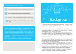 Supporting the four pillars are the following four enablers
1. Governance: including ethics, laws and regulations, tracking and monitoring
2. Data: including collection, management and monetization strategies
3. Ecosystem: including private sector, research and academia, and civil society
4. Infrastructure: including fair access to compute, storage, networking, and other
assets
The strategy will be implemented in a phased approach; the first phase started in 2020 and
lasts until the end of 2022. It focuses on training graduates and professionals to fulfil market
needs and proving the value of AI in the different strategic sectors by starting pilot projects
within government in partnership with local and foreign entities. This phase will further focus
on building regional bridges to unify AI efforts on the African and Arab levels, as well as active
participation in international organizations on topics such as AI Ethics, AI for SDGs, and the
impact of AI on labor markets and education. During the first phase, preparations for the
second phase will take place, which will include an assessment of further priority sectors and
paving the way for a focus on growing the ecosystem, especially startups. Details of phase 1
are included in this document, and an operational plan will be issued regarding further phases
in due course.
The National Council for AI (NCAI) will oversee the implementation of this strategy and will set
and track the relevant KPIs to measure progress and make adjustments where needed.
AI and specifically, data-driven methods such as Machine Learning, are promising a radical
transformation of the economic and social systems worldwide. By 2030, AI is forecast to add $15
trillion to the global economy, with countries that manage to fully absorb AI into their economies
expecting to see up to 25% of their GDP growth driven by AI.
From computer vision techniques allowing real-time analysis and understanding of videos and
images, to Natural Language Processing (NLP) algorithms enabling the creation of chatbots capable
of carrying out human-like conversation, to probabilist Deep Learning systems used in complex
decision-making processes such as medical diagnosis - to list but a few applications - it has become
impossible for nations to ignore the promise and impact of AI.
AI has therefore gained increasing priority on the policy agendas for governmental institutions, at
both national and international levels. Many national government initiatives to date focus on using
AI technologies for development and economic growth, fostering research and strengthening the
ecosystem, in particular AI startups. International and regional organizations have also started paying
due attention to AI and each has started to carve out a niche for itself based on its competencies and
membership composition.
Applying AI to areas such as education or healthcare can facilitate access, overcome staff shortages,
and reduce risks and costs. On the other hand, concerns are growing about increasingly automated
and autonomous AI systems widening the technological, economic, and social gaps due to the lack of
basic infrastructure and human capacity capable of exploiting this technology, especially in countries
with a large proportion of low-skilled or unskilled labor.
AI promises the biggest labor market transformation since the industrial age and threatens to
marginalize groups not adequately prepared for its arrival. There are also growing concerns about
the ethics of AI systems and issues such as bias, gender equality, insufficient regulation, and the
loss of nuances in culture and language, for example due to the use of Natural Language Processing
(NLP) systems. No single country or actor has all the answers to these challenges. Therefore, there is
a need for international cooperation, broad dialogue and multi-stakeholder responses to exchange
knowledge and best practices and guide the development and use of AI for the wider good.
On the national level, countries need to work on developing their own stances towards AI, capitalizing
on their comparative strengths and ensuring a minimization of adverse effects generated by AI to
ensure they are not left behind in the global race for technological dominance.
Background
7 8
 