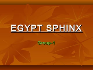 EGYPT SPHINXEGYPT SPHINX
Group-1Group-1
 