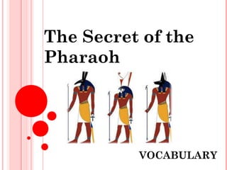 AFRICA
The Secret of the
Pharaoh
VOCABULARY
 