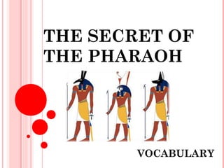 AFRICA
THE SECRET OF
THE PHARAOH
VOCABULARY
 