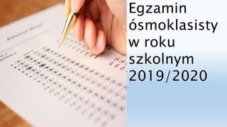Egzamin
ósmoklasisty
w roku
szkolnym
2019/2020
 