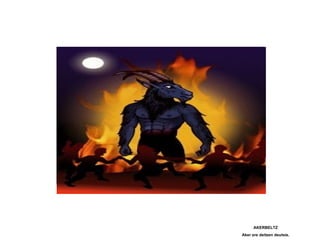 AKERBELTZ
Aker ere deitzen deutsie.
 