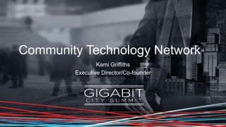 Community Technology Network
Kami Griffiths
Executive Director/Co-founder
 
