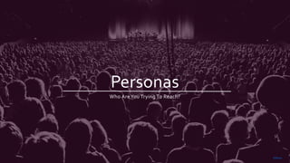 Personas
©Reuver
Who AreYou Trying To Reach?
 