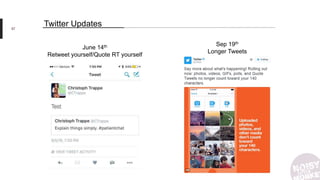 57
Twitter Updates
Sep 19th
Longer Tweets
June 14th
Retweet yourself/Quote RT yourself
 