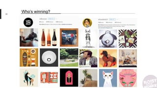 • Aardman Instagram examples – people who use it well already
• http://aardman.nathanlove.com/directors
83
Who’s winning?
 