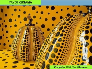 YAYOI KUSAMA
Pumpkins 1994. Yayoi Kusama.
 