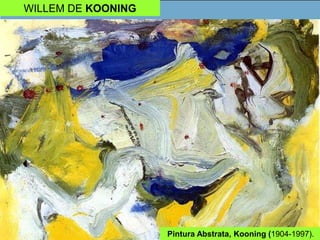WILLEM DE KOONING
Pintura Abstrata, Kooning (1904-1997).
 