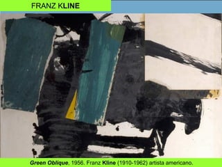 FRANZ KLINE
Green Oblique, 1956. Franz Kline (1910-1962) artista americano.
 