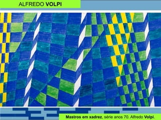 ALFREDO VOLPI
Mastros em xadrez, série anos 70. Alfredo Volpi.
 