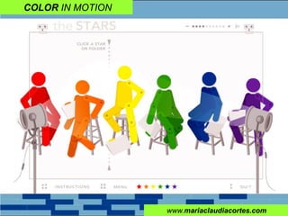 COLOR IN MOTION
www.mariaclaudiacortes.com
 