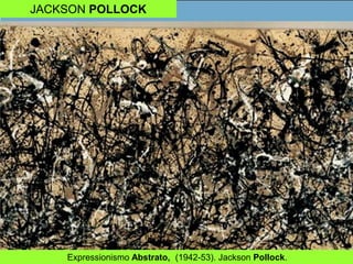 JACKSON POLLOCK
Expressionismo Abstrato, (1942-53). Jackson Pollock.
 