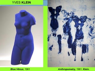 YVES KLEIN
Blue Vênus, 1961 Anthropometry, 1961. Klein.
 