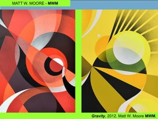MATT W. MOORE - MWM
Gravity, 2012. Matt W. Moore MWM.
 