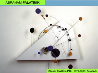 ABRAHAM PALATINIK
Objeto Cinético P28, 1971-2000. Palatinik
 