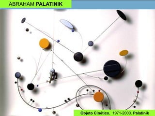 ABRAHAM PALATINIK
Objeto Cinético, 1971-2000. Palatinik
 