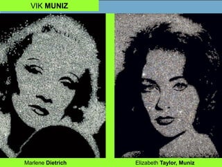 VIK MUNIZ
Marlene Dietrich Elizabeth Taylor, Muniz
 