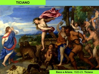 TICIANO
Baco e Ariane, 1520-23. Ticiano
 