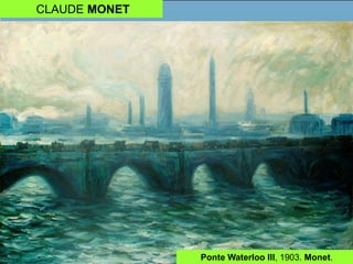 CLAUDE MONET
Ponte Waterloo III, 1903. Monet.
 