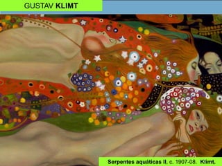GUSTAV KLIMT
Serpentes aquáticas II, c. 1907-08. Klimt.
 