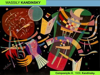 WASSILY KANDINSKY
Composição X, 1939. Kandinsky.
 