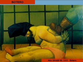 BOTERO
Abu Ghraib 60, 2005. Botero.
 