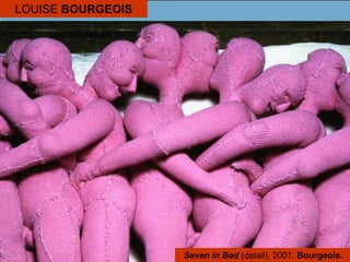 LOUISE BOURGEOIS
Seven in Bed (detail), 2001. Bourgeois.
 