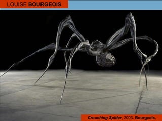 LOUISE BOURGEOIS
Crouching Spider, 2003. Bourgeois.
 