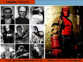 CINEMA TERROR
Coleção Monsters, Hollywood Anos 30. Hellboy (2004, EUA), Mike Mignola.
 