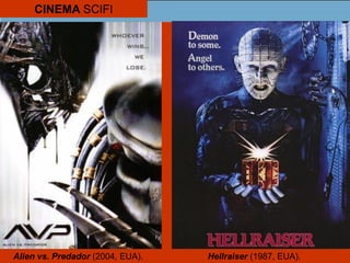 Alien vs. Predador (2004, EUA). Hellraiser (1987, EUA).
CINEMA SCIFI
 