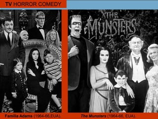TV HORROR COMEDY
Família Adams (1964-66,EUA). The Munsters (1964-66, EUA).
 