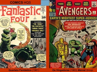 COMICS HQS
Quarteto Fantástico (1961) Os Vingadores (1963) Marvel Group.
 