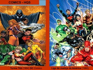 COMICS - HQS
Turma Titã (1964) DC Comics. Liga da Justiça da América (1960).
 