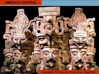 AMÉRICA CENTRAL
Incensário 03 Faces de K'inich Ahau, Deus Sol.
 