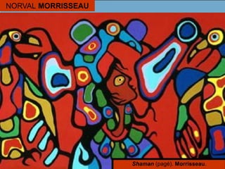 NORVAL MORRISSEAU
Shaman (pagé). Morrisseau.
 