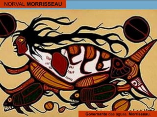 NORVAL MORRISSEAU
Governante das águas. Morrisseau.
 