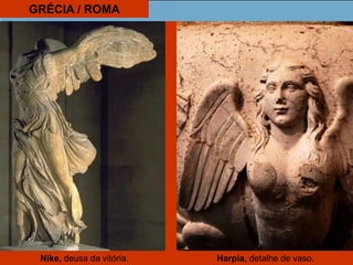 GRÉCIA / ROMA
Nike, deusa da vitória. Harpia, detalhe de vaso.
 