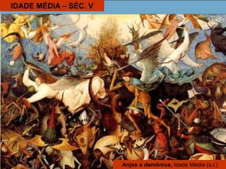 IDADE MÉDIA – SÉC. V
Anjos e demônios, Idade Média (s.r.)
 