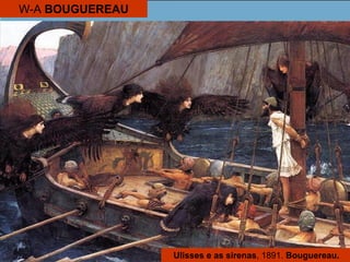 Ulisses e as sirenas, 1891. Bouguereau.
W-A BOUGUEREAU
 