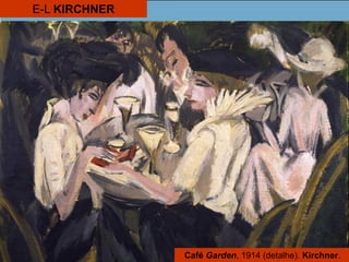 Café Garden, 1914 (detalhe). Kirchner.
E-L KIRCHNER
 