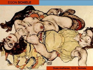 Duas mulheres, 1915. Schiele.
EGON SCHIELE
 