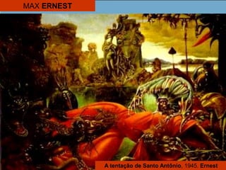 MAX ERNEST
A tentação de Santo Antônio, 1945. Ernest
 