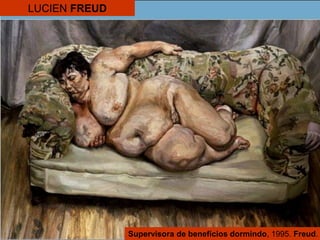 LUCIEN FREUD
Supervisora de benefícios dormindo, 1995. Freud.
 