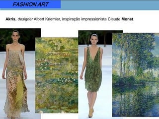 FASHION ART
Akris, designer Albert Kriemler, inspiração impressionista Claude Monet.
 