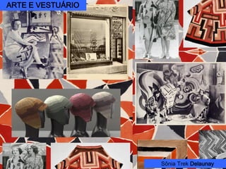 Sonia Terk Delaunay
(1886 – 1979)
Desenvolveu teorias sobre a cor
relacionada à forma, ao espaço e
ao movimento.
As cores utilizadas eram brilhan-
tes e puras aliadas às formas
geométricas circulares aplicadas
aos trajes criando vestimentas
conhecidas como Arquitetura da
Cor.
Esboço, 1924.
Sônia Trek Delaunay
ARTE E VESTUÁRIO
 