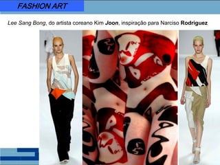 FASHION ART
Lee Sang Bong, do artista coreano Kim Joon, inspiração para Narciso Rodriguez
 