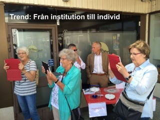 Trend: Från institution till individ
 