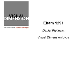Eham 1291
Daniel Pletinckx
Visual Dimension bvba
 